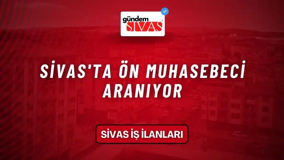 Sivas’ta Ön Muhasebeci Aranıyor