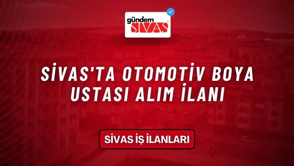 Sivas’ta Otomotiv Boya Ustası Alım İlanı