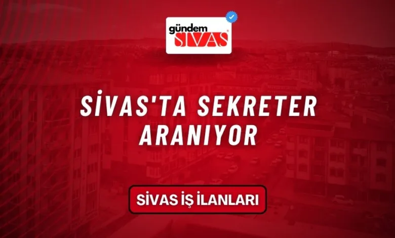 Sivas'ta Sekreter Aranıyor