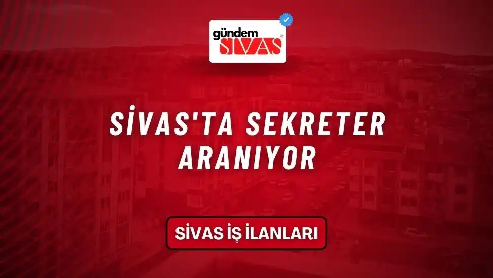 Sivas’ta Sekreter Aranıyor