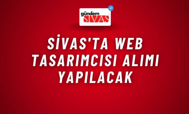 Sivas'ta Web Tasarımcısı Alımı Yapılacak