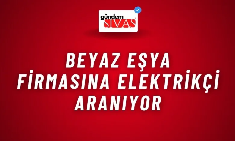 Beyaz Eşya Firmasına Elektrikçi Aranıyor