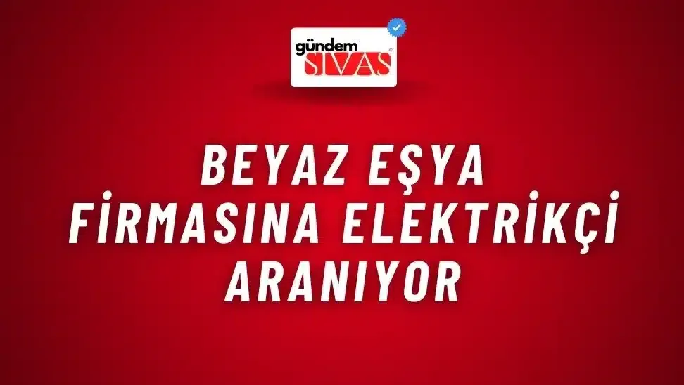 Beyaz Eşya Firmasına Elektrikçi Aranıyor