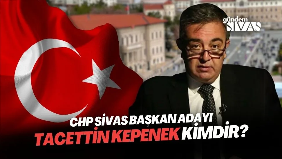 CHP Sivas Adayı Tacettin Kepenek Kimdir?