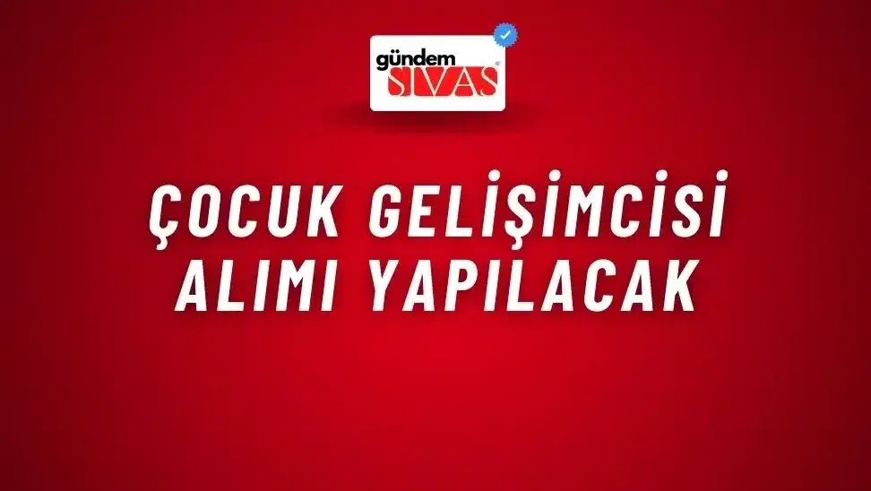 Çocuk Gelişimcisi Alımı Yapılacak