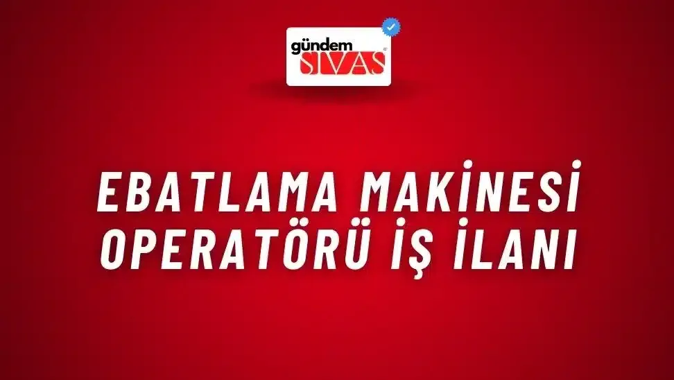 Ebatlama Makinesi Operatörü İş İlanı