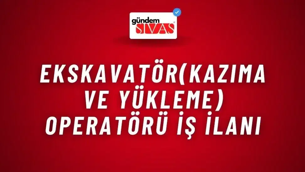 Ekskavatör(Kazıma ve Yükleme) Operatörü İş İlanı