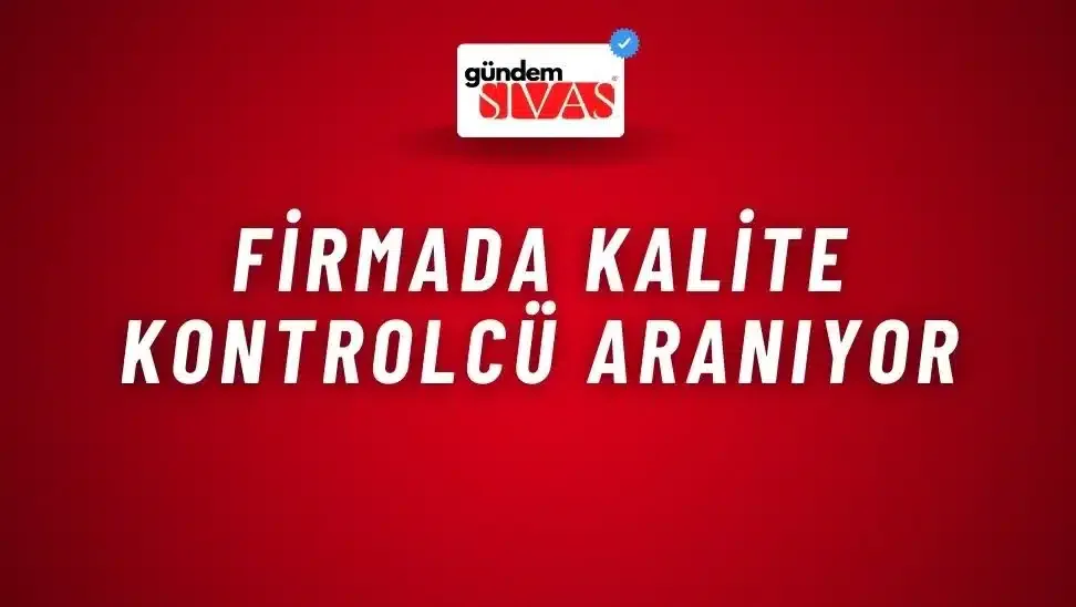 Firmada Kalite Kontrolcü Aranıyor