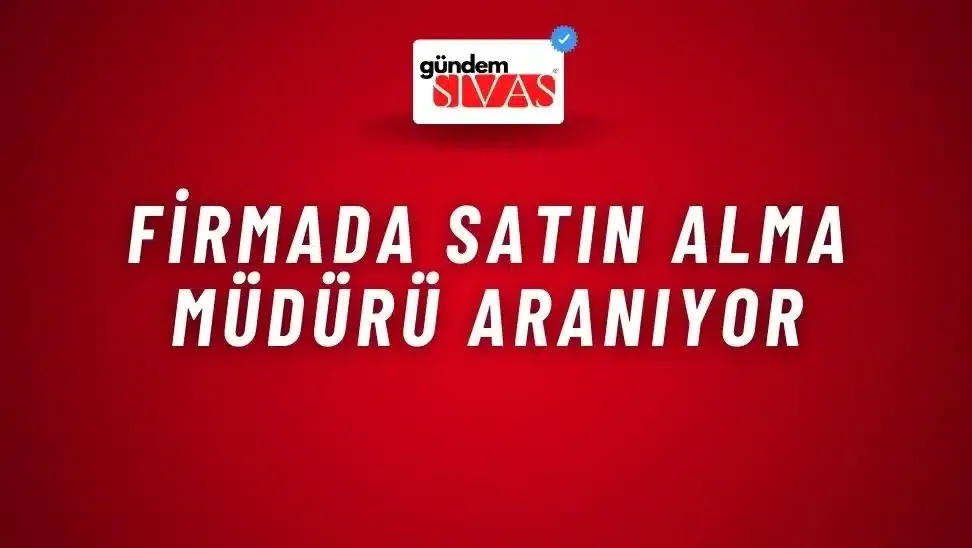 Firmada Satın Alma Müdürü Aranıyor