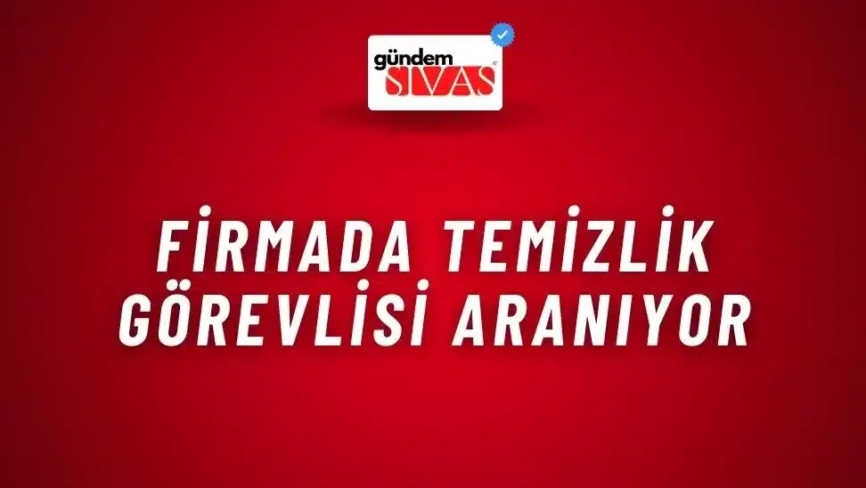 Firmada Temizlik Görevlisi Aranıyor