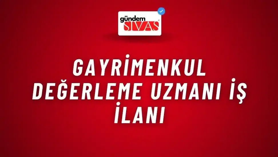 Gayrimenkul Değerleme Uzmanı İş İlanı