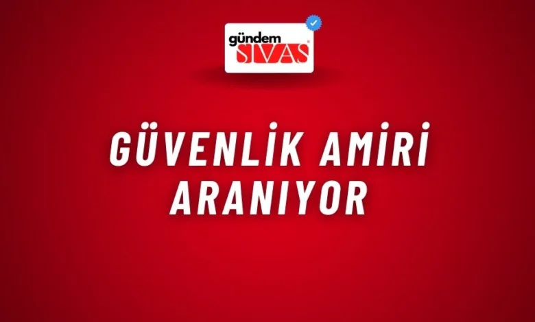 Güvenlik Amiri Aranıyor