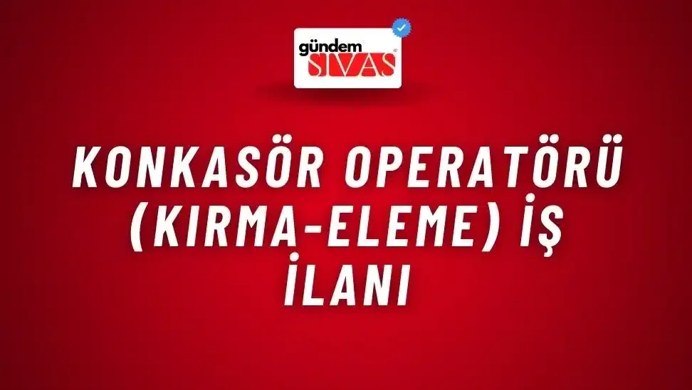 Konkasör Operatörü (Kırma-Eleme) İş İlanı