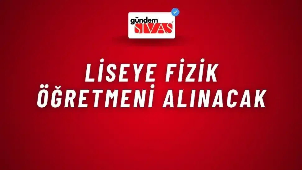 Liseye Fizik Öğretmeni Alınacak