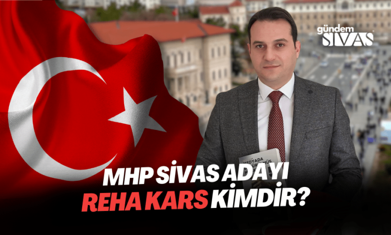MHP Sivas Adayı Reha Kars Kimdir
