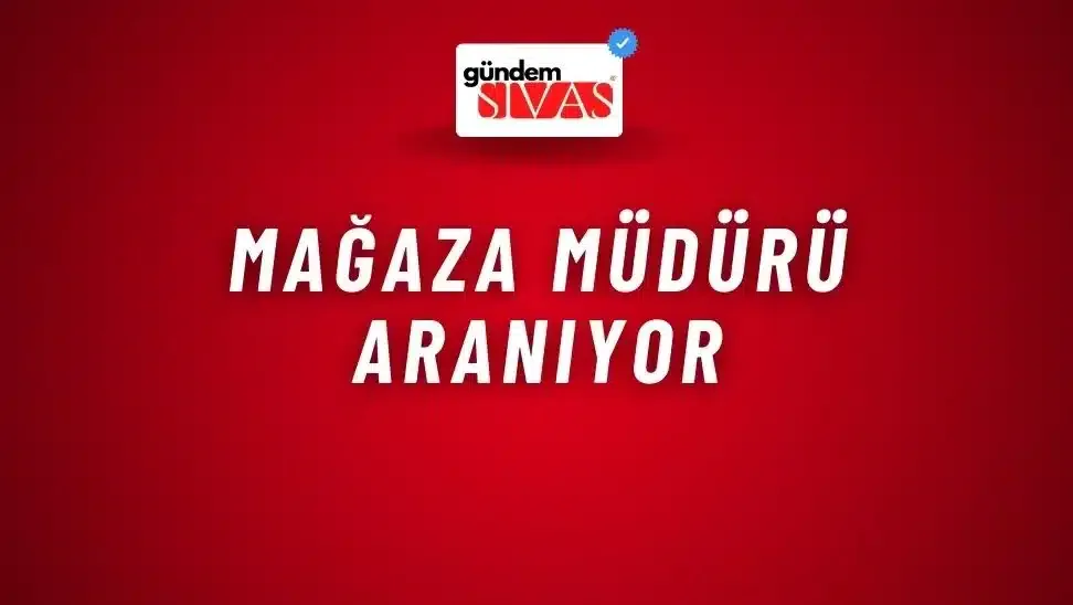 Mağaza Müdürü Aranıyor