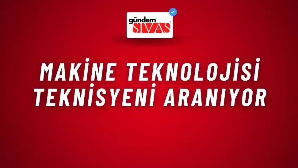 Makine Teknolojisi Teknisyeni Aranıyor