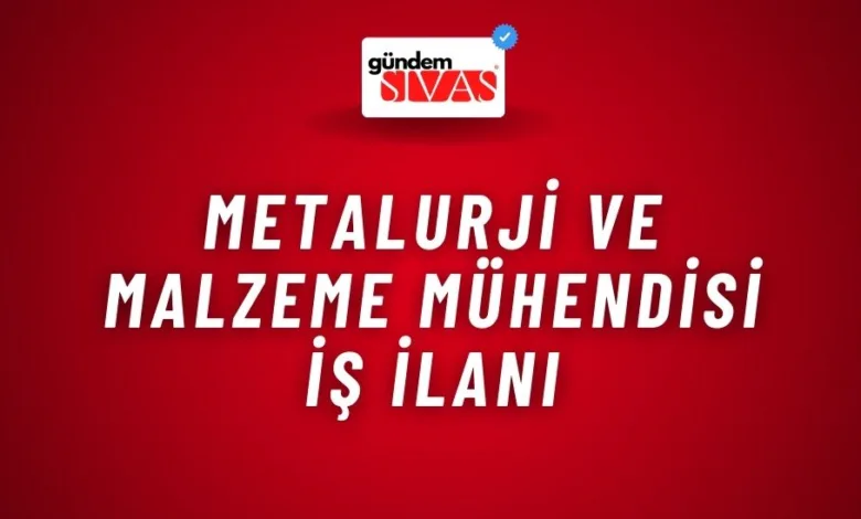 Metalurji Ve Malzeme Mühendisi İş İlanı