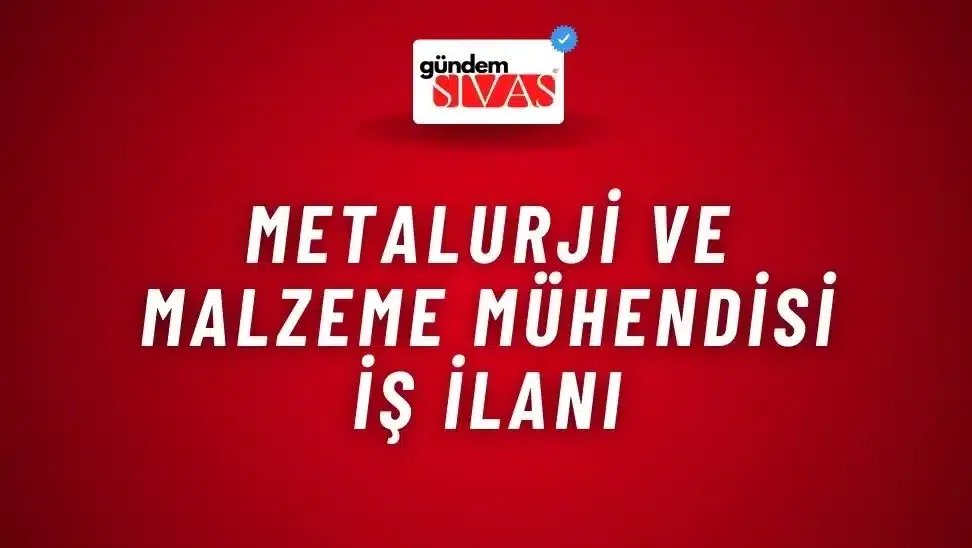 Metalurji Ve Malzeme Mühendisi İş İlanı