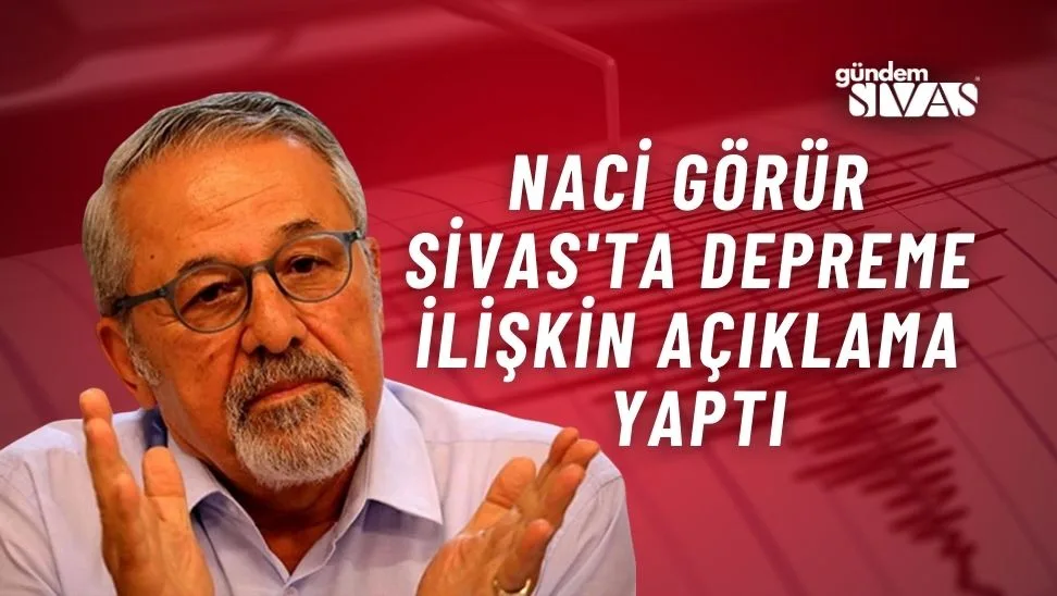 Naci Görür’den Sivas Depremi için Açıklama