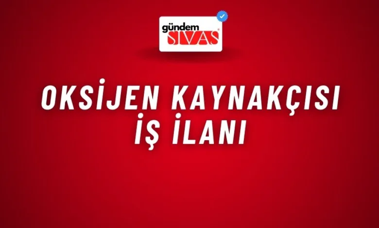 Oksijen Kaynakçısı İş İlanı