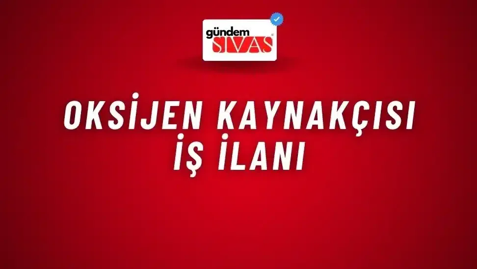 Oksijen Kaynakçısı İş İlanı