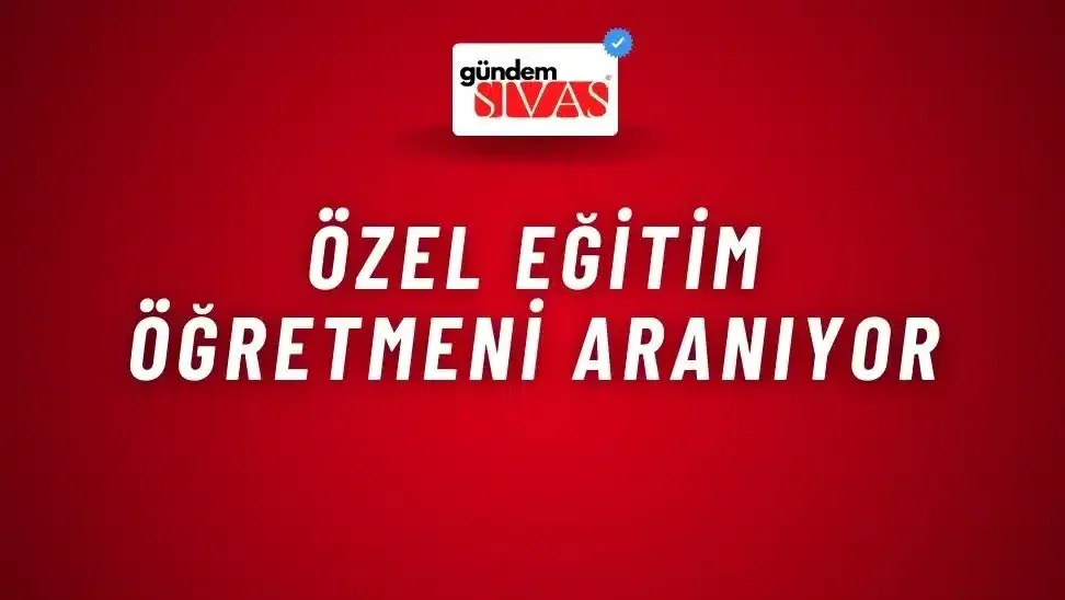 Özel Eğitim Öğretmeni Aranıyor