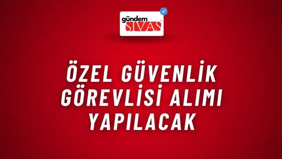 Özel Güvenlik Görevlisi Alımı Yapılacak