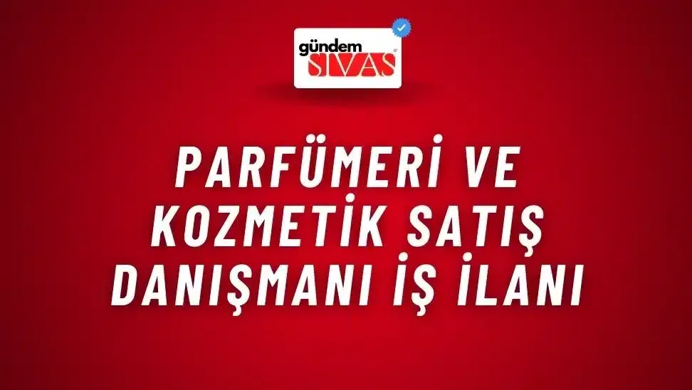 Parfümeri ve Kozmetik Satış Danışmanı İş İlanı