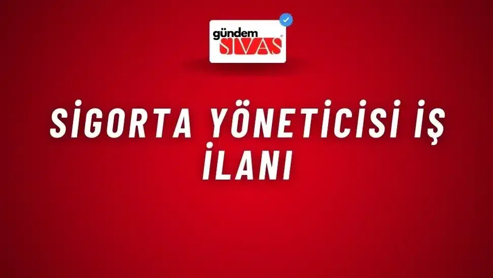 Sigorta Yöneticisi İş İlanı