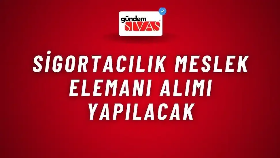 Sigortacılık Meslek Elemanı Alımı Yapılacak