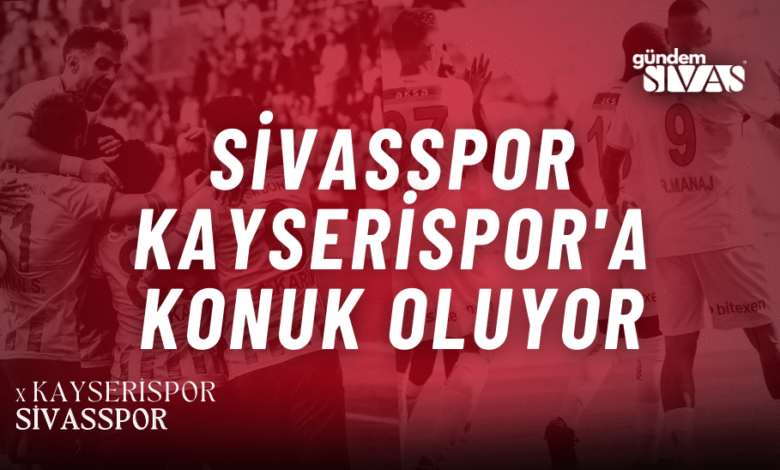 Sivasspor, Kayserispor'a Konuk Oluyor