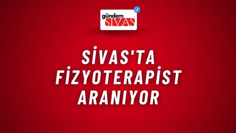 Sivas’ta Fizyoterapist Aranıyor