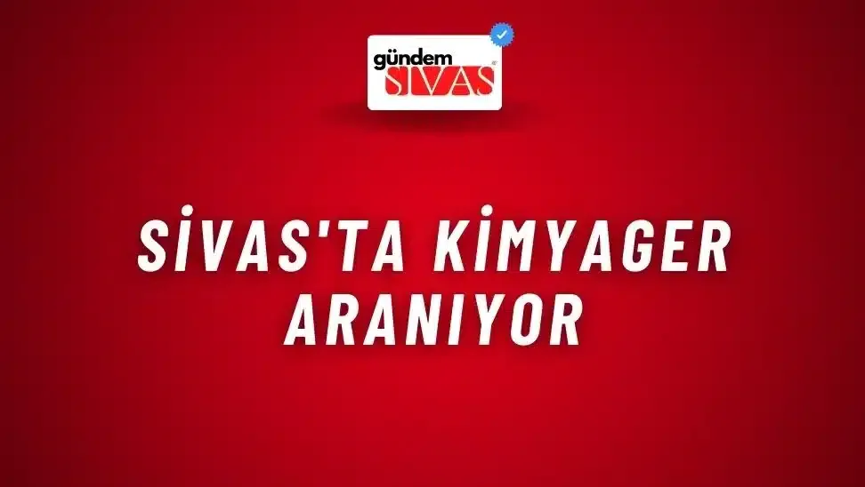 Sivas’ta Kimyager Aranıyor