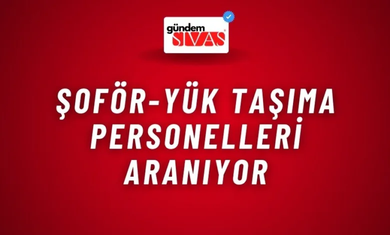 Şoför-Yük Taşıma Personelleri Aranıyor