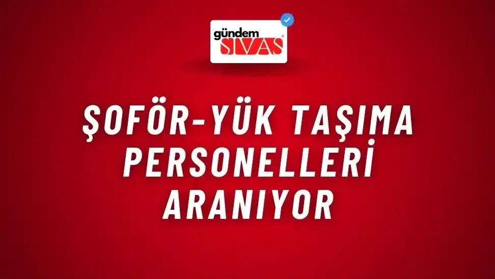 Şoför-Yük Taşıma Personelleri Aranıyor