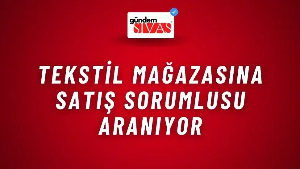 Tekstil Mağazasına Satış Sorumlusu Aranıyor