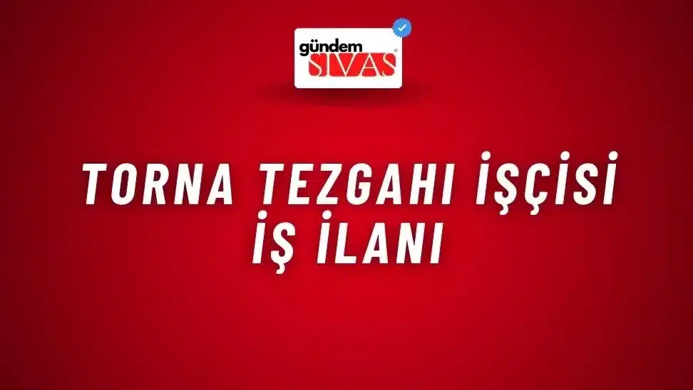 Torna Tezgahı İşçisi İş İlanı