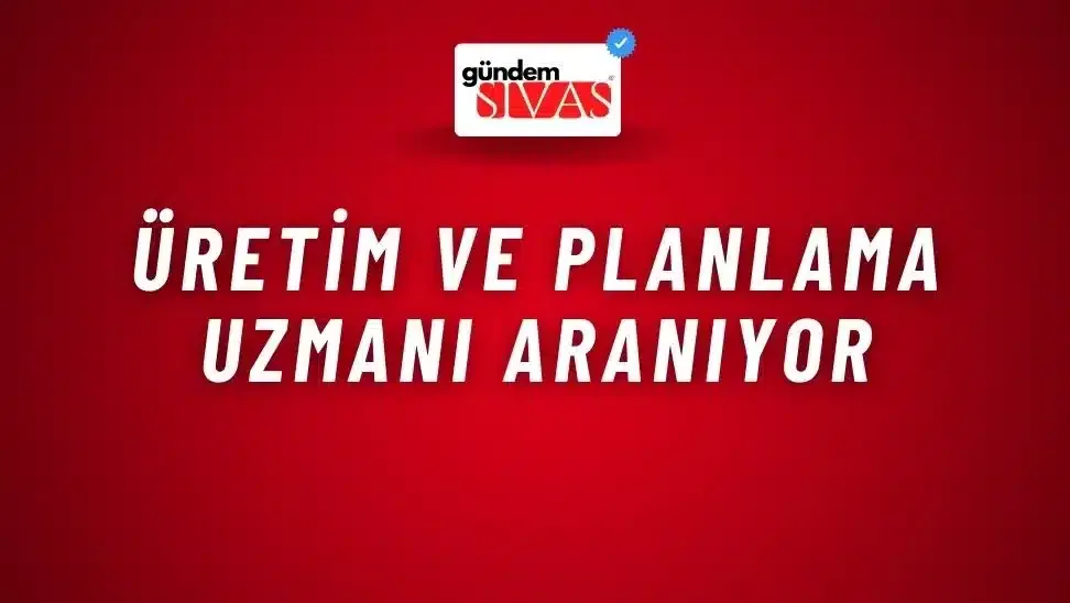 Üretim ve Planlama Uzmanı Aranıyor