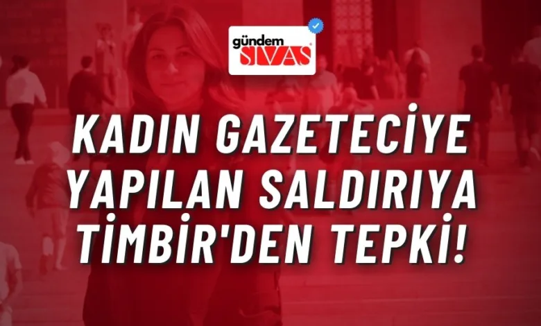 Kadın Gazeteciye Yapılan Saldırıya TİMBİR'den Tepki!