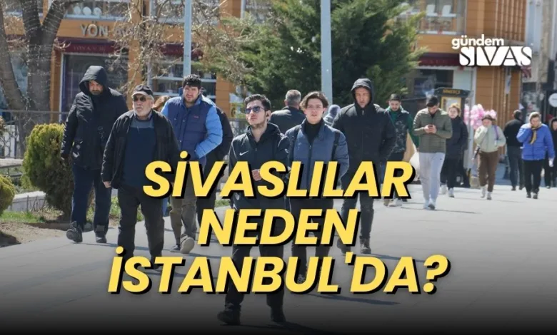 Sivaslılar Neden İstanbul'da