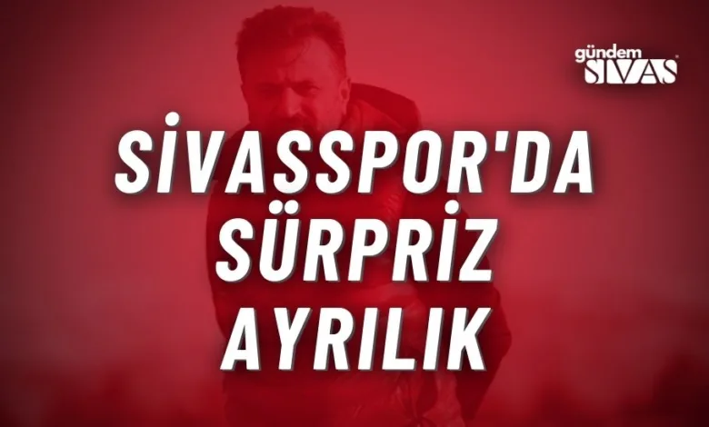 Sivasspor'da Sürpriz Ayrılık