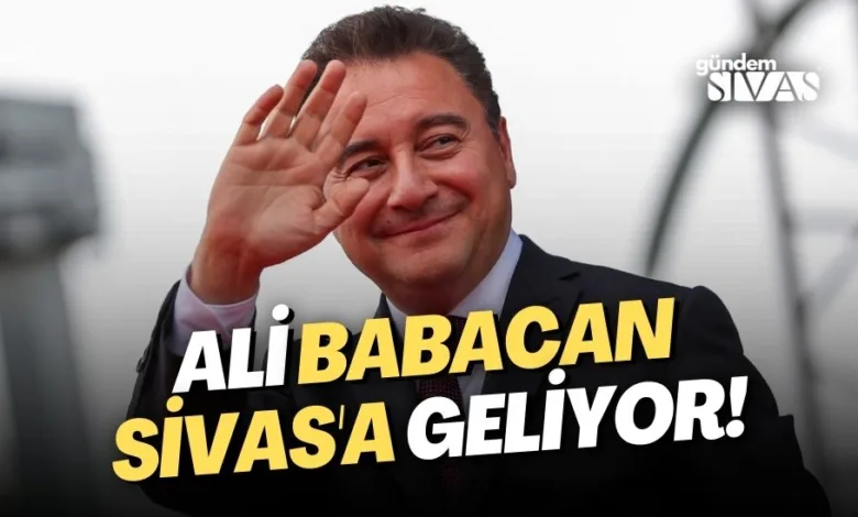 Ali Babacan Sivas'a Geliyor!