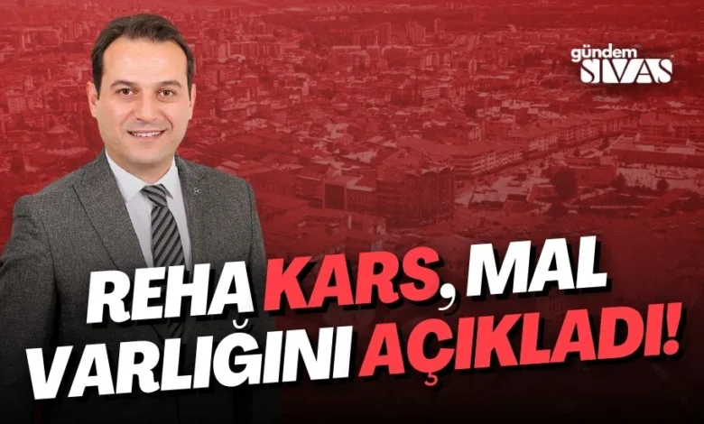 Reha Kars, Mal Varlığını Açıkladı!