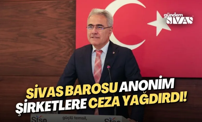 Sivas Barosu'ndan Anonim Şirketlere Ceza!