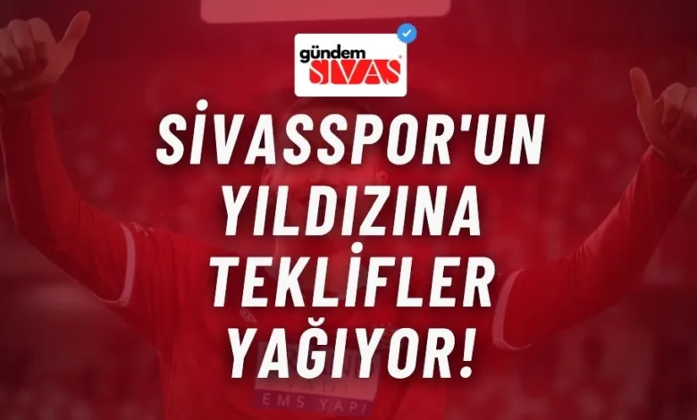 Sivasspor'un Yıldızına Teklifler Yağıyor!