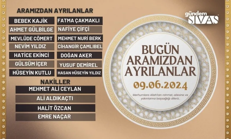 09Haziran 2024 tarihinde Sivas‘ta vefat edenler kimler? Sivas’ta aramızdan ayrılanlar, üzücü bir gerçek olan ölümü bize hatırlatan hayatın doğal bir parçasıdır.