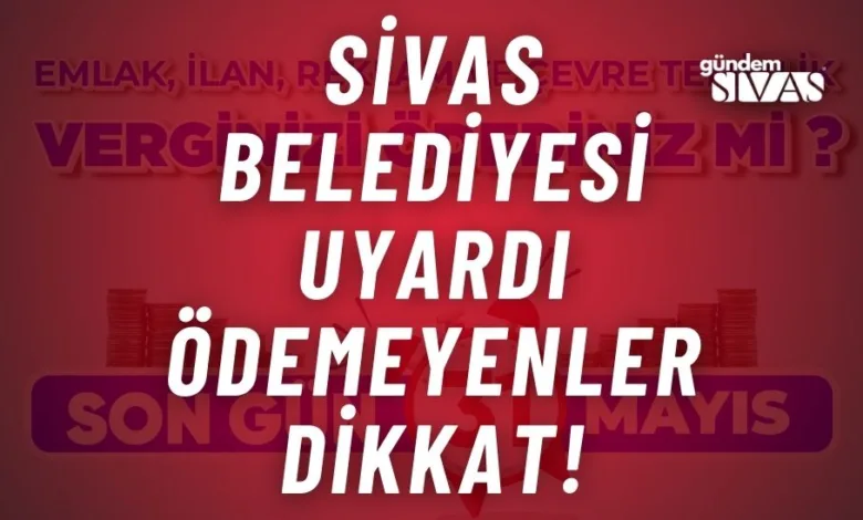 Sivas Belediyesi Uyardi Odemeyenler Dikkat | Gündem Sivas™ | Sivas Haberleri