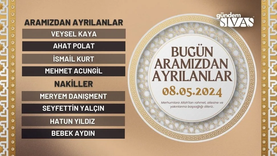 Sivas’ta Aramızdan Ayrılanlar – 08.05.2024