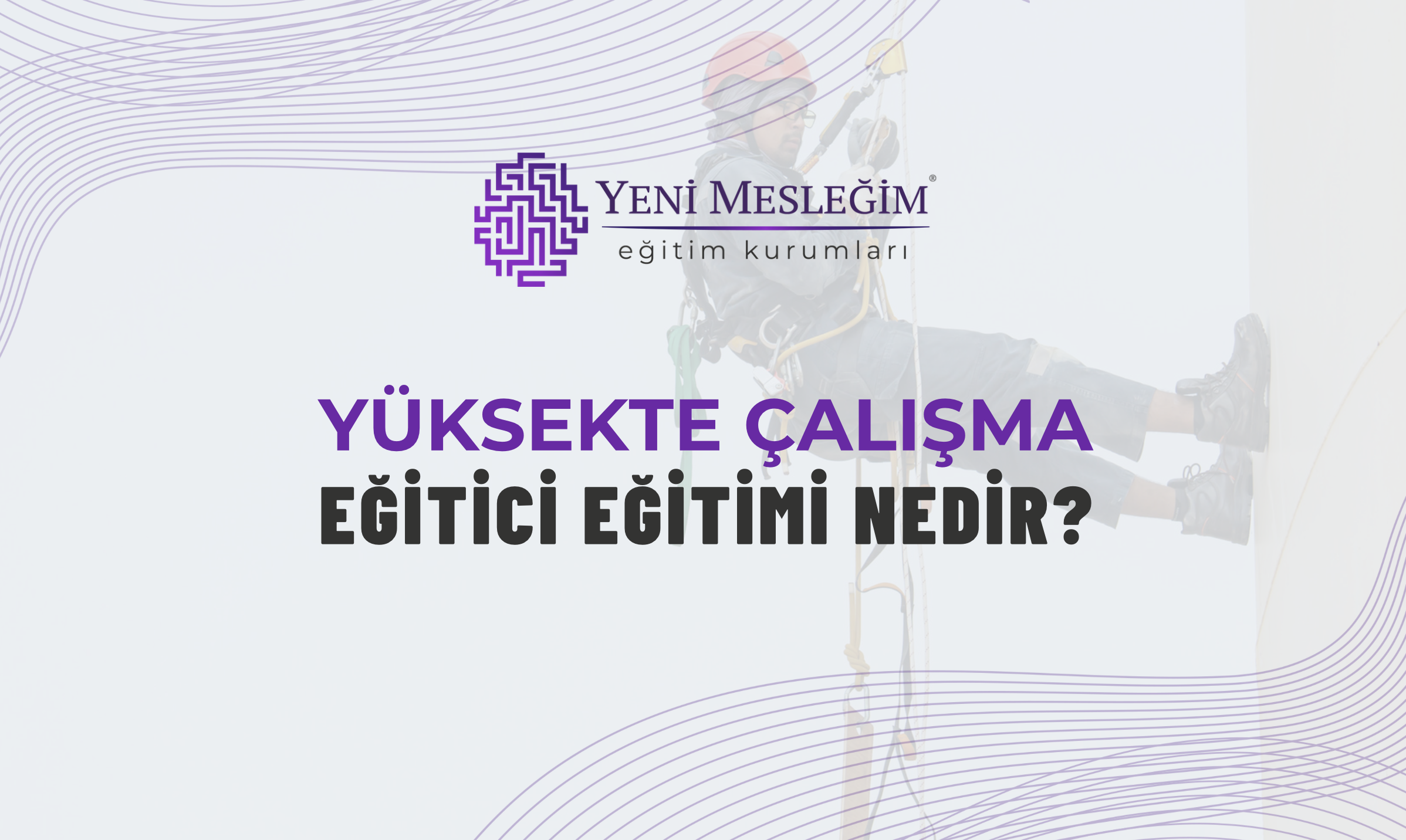 Yuksekte Calisma Egitici Egitimi Nedir | Gündem Sivas™ | Sivas Haberleri